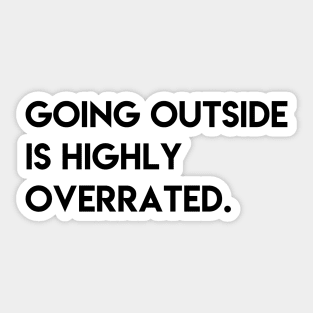 Going outside is highly overrated Sticker